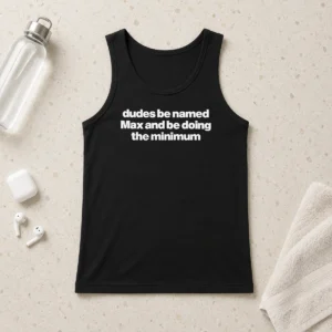 Funny Nice Dudes Be Named Max And Be Doing The Minimum Tank Top