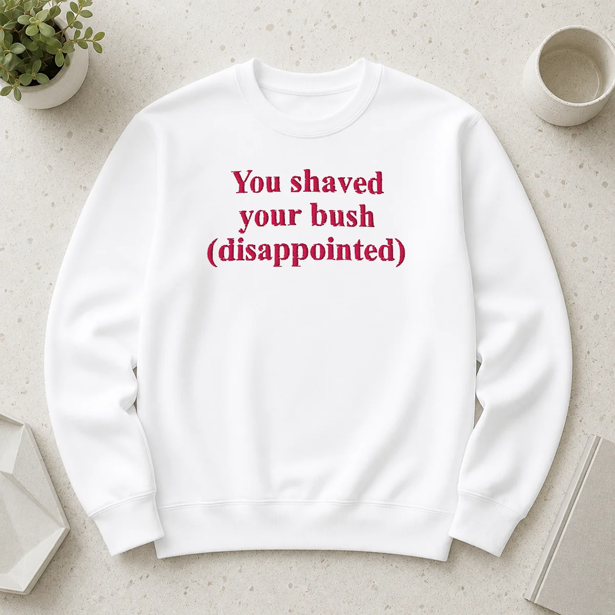 Funny You Shaved Your Bush Disappointed Sweater