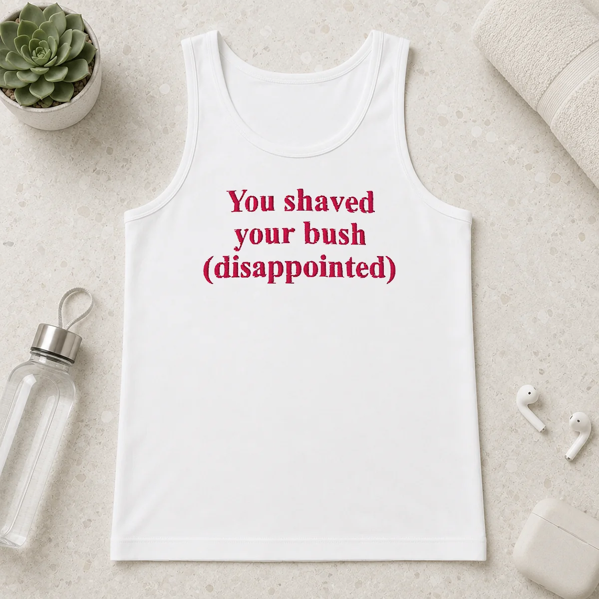Funny You Shaved Your Bush Disappointed Tank Top