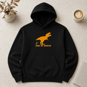 Good Come On Sweetie Funny Jurassic Geek Hoodie