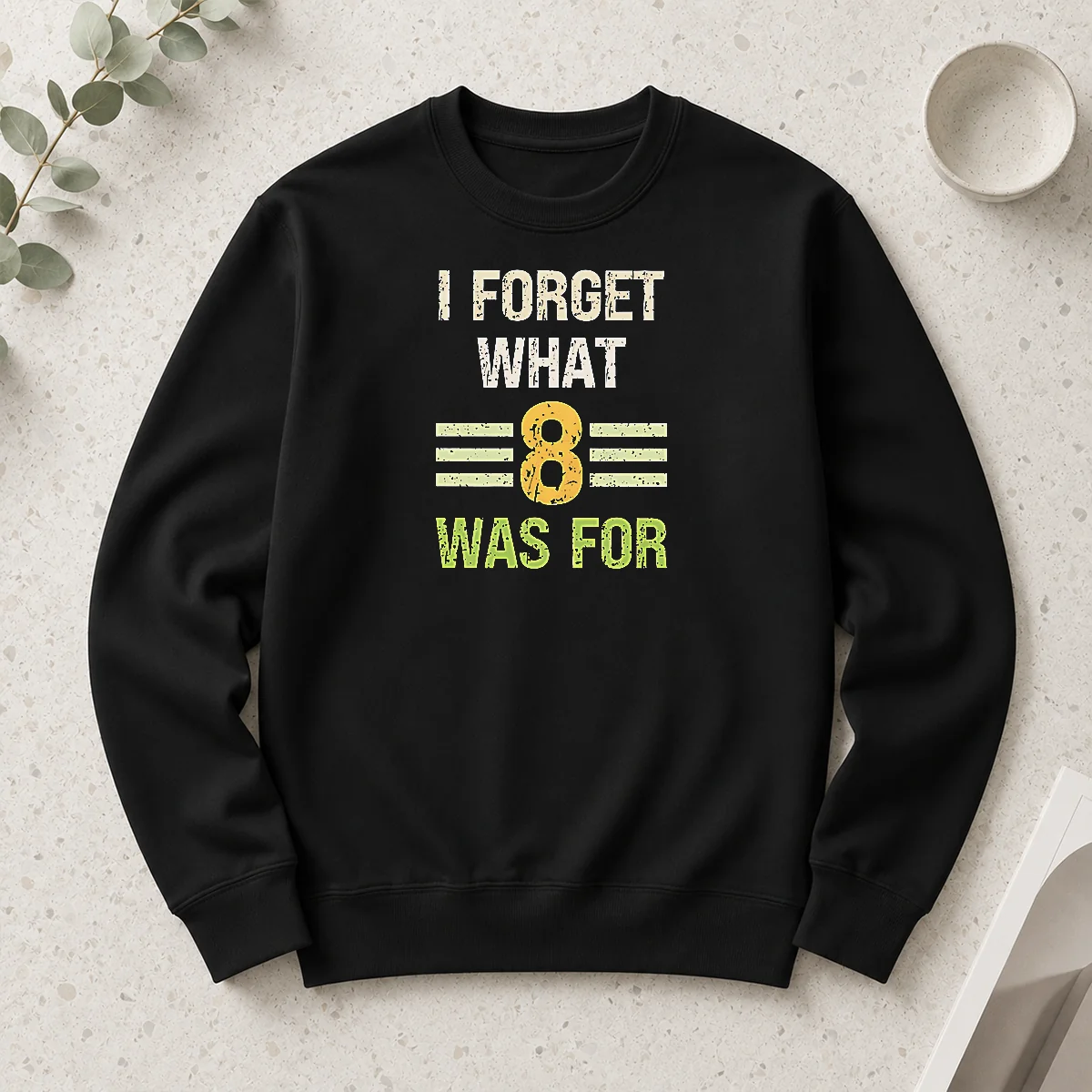 Good I Forget What 8 Was For Bold Statement Text Long Sleeve Shirt
