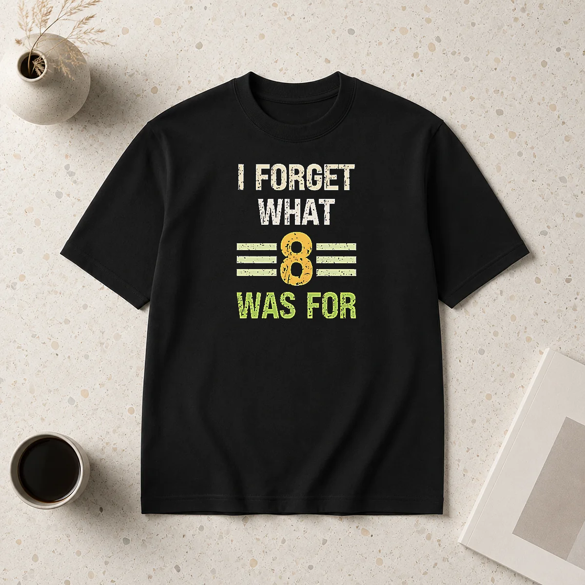 Good I Forget What 8 Was Shirt Good I Forget What 8 Was Shirt