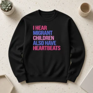Good I Hear Migrant Children Also Have Heartbeats Bold Statement Text Sweater
