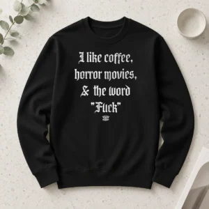 Good I Like Coffee Horror Movies And The Word Fck Long Sleeve Shirt