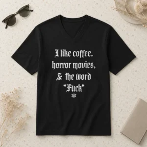 Good I Like Coffee Horror Movies And The Word Fck V-Neck Shirt