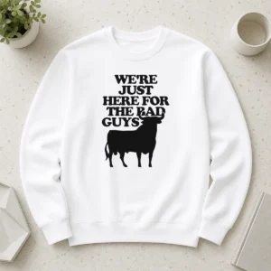 Good Premium Bull We Are Just Here For The Bad Guys Sweater