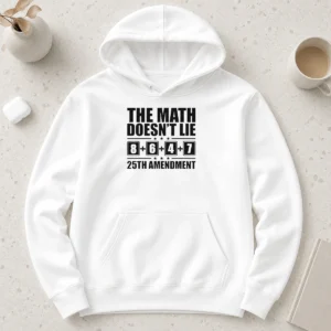 Happy Nice The Math Does Not Lie 8 Plus 6 Plus 4 Plus 7 25th Amendment Politics Hoodie