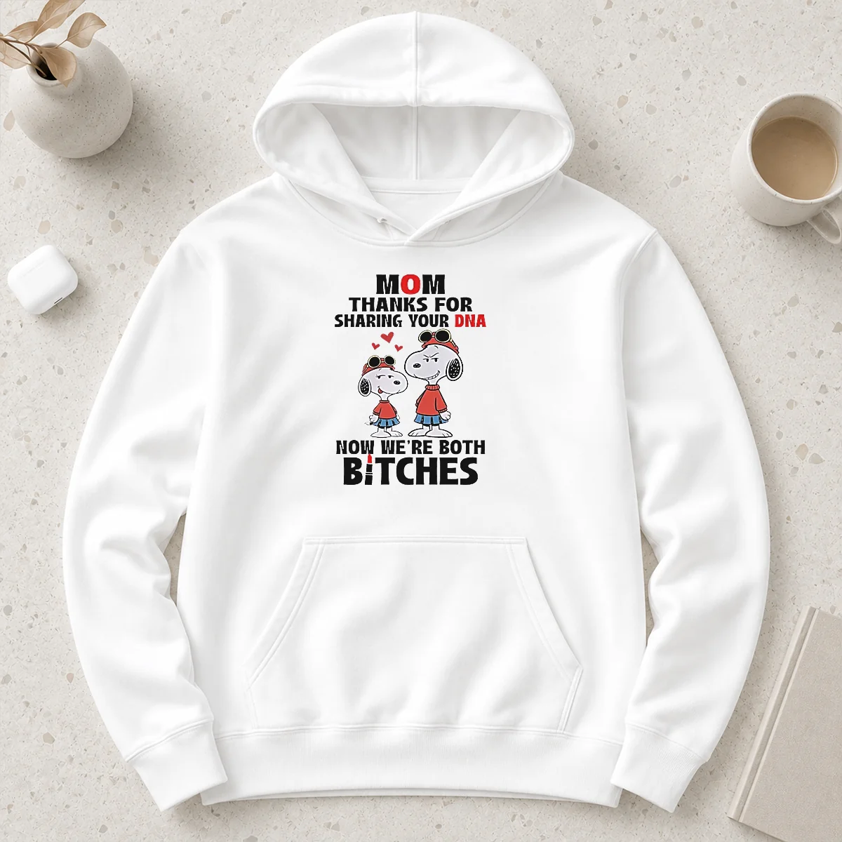 Happy Snoopy Mom Thanks For Sharing Your DNA Now We'Re Both Bitches Hoodie