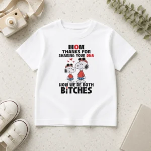 Happy Snoopy Mom Thanks For Sharing Your DNA Now We'Re Both Bitches Kids T-Shirt