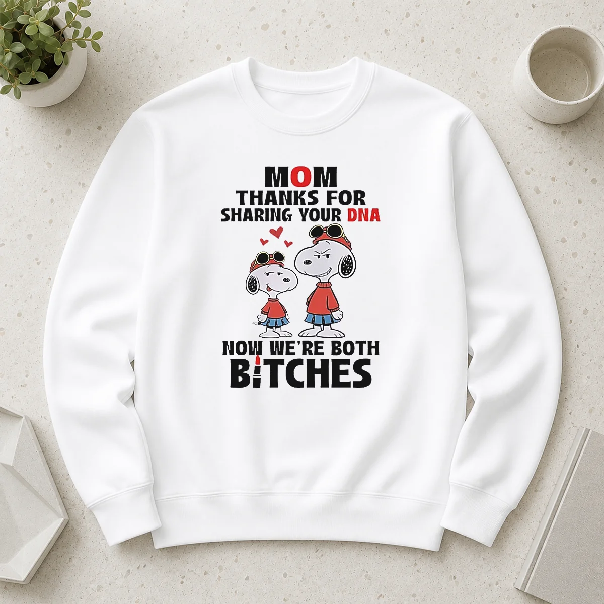 Happy Snoopy Mom Thanks For Sharing Your DNA Now We'Re Both Bitches Sweater