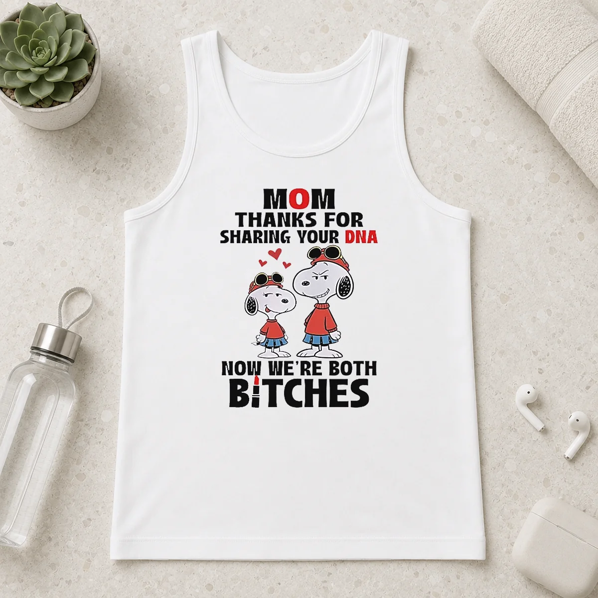 Happy Snoopy Mom Thanks For Sharing Your DNA Now We'Re Both Bitches Tank Top