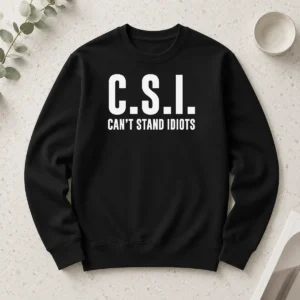 Hot Awesome CSI Can'T Stand Idiots Long Sleeve Shirt