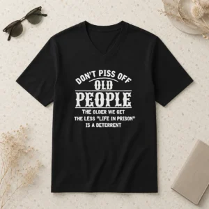 Hot Awesome Don'T Piss Off Old People Life In Prison Deterrent V-Neck Shirt