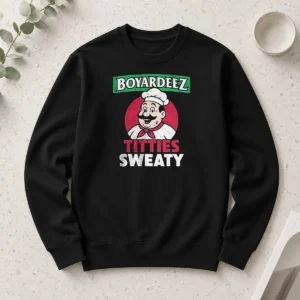 Hot Boyardeez Titties Sweaty Long Sleeve Shirt