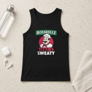 Hot Boyardeez Titties Sweaty Tank Top