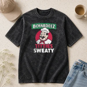 Hot Boyardeez Titties Sweaty Washed T-Shirt