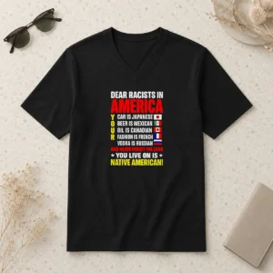 Hot Dear Racists In America You Live On Is Native American V-Neck Shirt