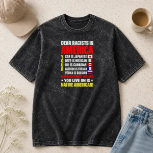 Hot Dear Racists In America You Live On Is Native American Washed T-Shirt