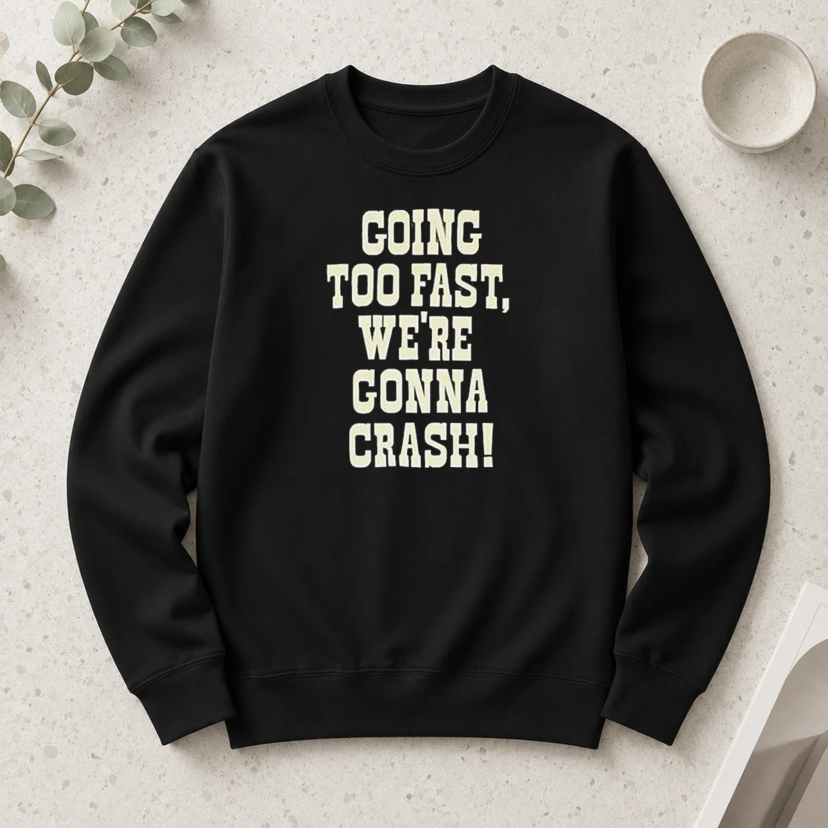 Hot Going Too Fast We Are Gonna Crash Pop Culture Music Fan Lyrics Quote Long Sleeve Shirt