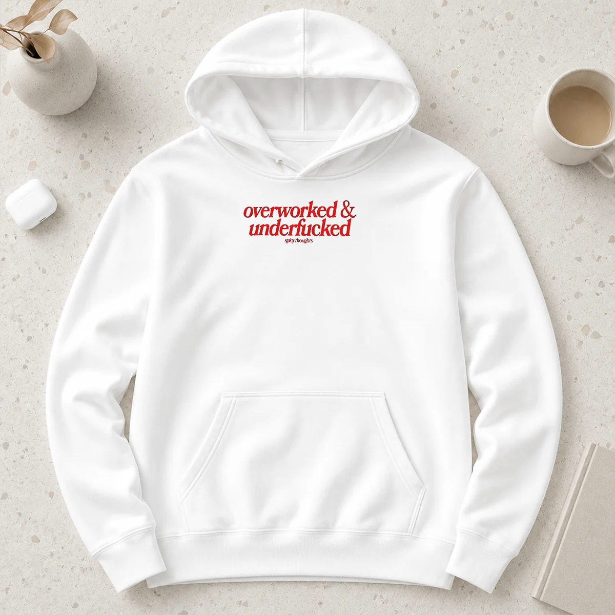 Hot Overworked And Underfcked Spicy Thoughts Text Print Funny Sarcastic Quote Hoodie