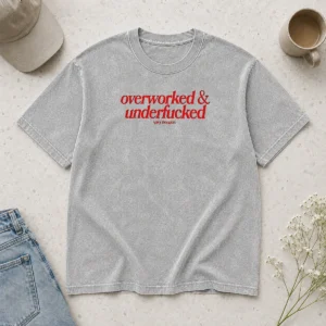 Hot Overworked And Underfcked Spicy Thoughts Text Print Funny Sarcastic Quote Washed T-Shirt