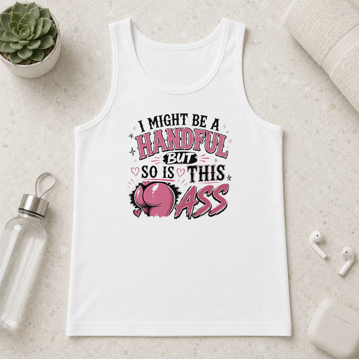 Hot Sassy Expression I Might Be A Handful But So Is This Tank Top