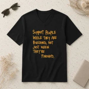Hot Support People While They Are Building Not Just When They Are Finished Text V-Neck Shirt