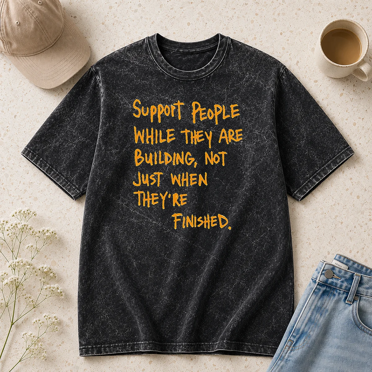 Hot Support People While They Are Building Not Just When They Are Finished Text Washed T-Shirt