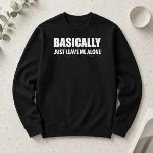 Nice Basically Just Leave Me Alone Sarcastic long sleeve shirt in white with bold black text on front