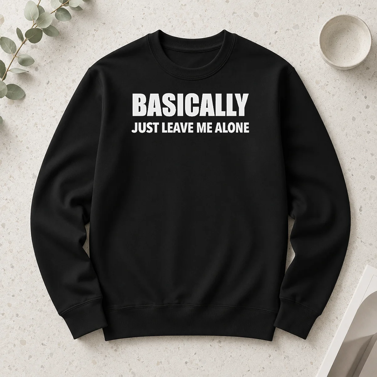 Nice Basically Just Leave Me Alone Sarcastic long sleeve shirt in white with bold black text on front