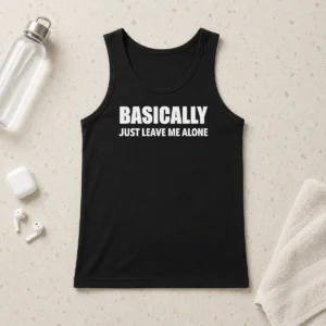 Nice Basically Just Leave Me Alone Sarcastic Tank Top