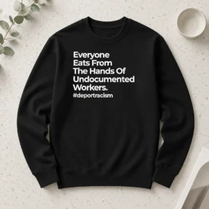 Nice Everyone Eats From The Hands Of Undocumented Workers Deport Racism Statement long sleeve shirt in white, front view