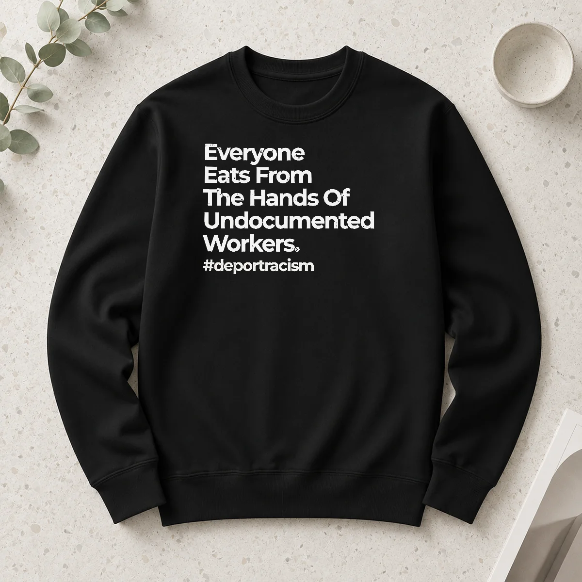 Nice Everyone Eats From The Hands Of Undocumented Workers Deport Racism Statement long sleeve shirt in white, front view