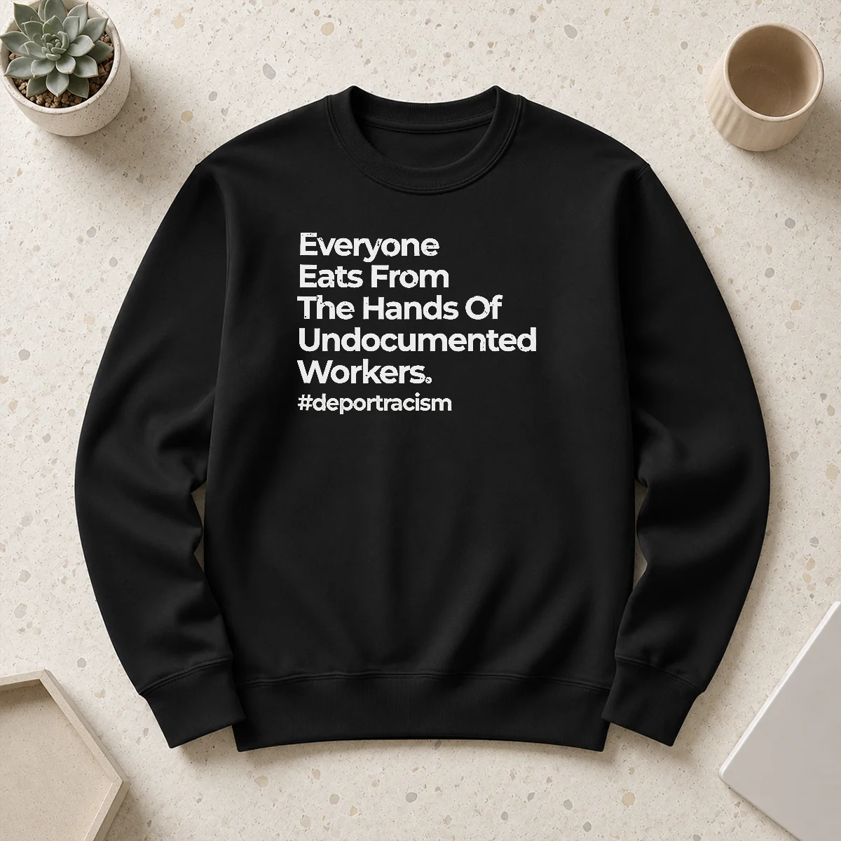 Nice Everyone Eats From The Hands Of Undocumented Workers Deport Racism Statement sweater in dark color with bold white text on front