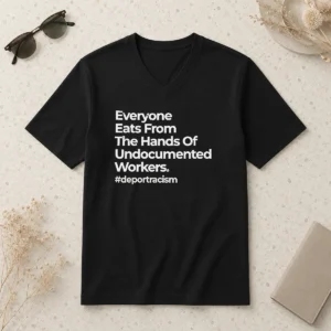 Alternative view of Nice Everyone Eats From The Hands Of Undocumented Workers Deport Racism Statement Shirt