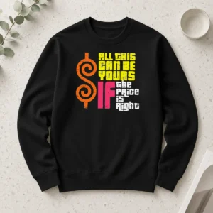 Nice Good All This Can Be Yours If The Price Is Right Long Sleeve Shirt
