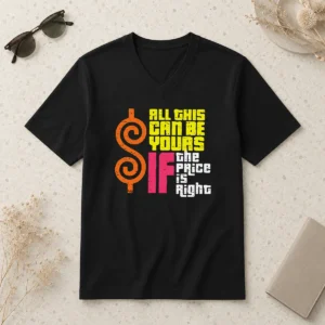 Nice Good All This Can Be Yours If The Price Is Right V-Neck Shirt