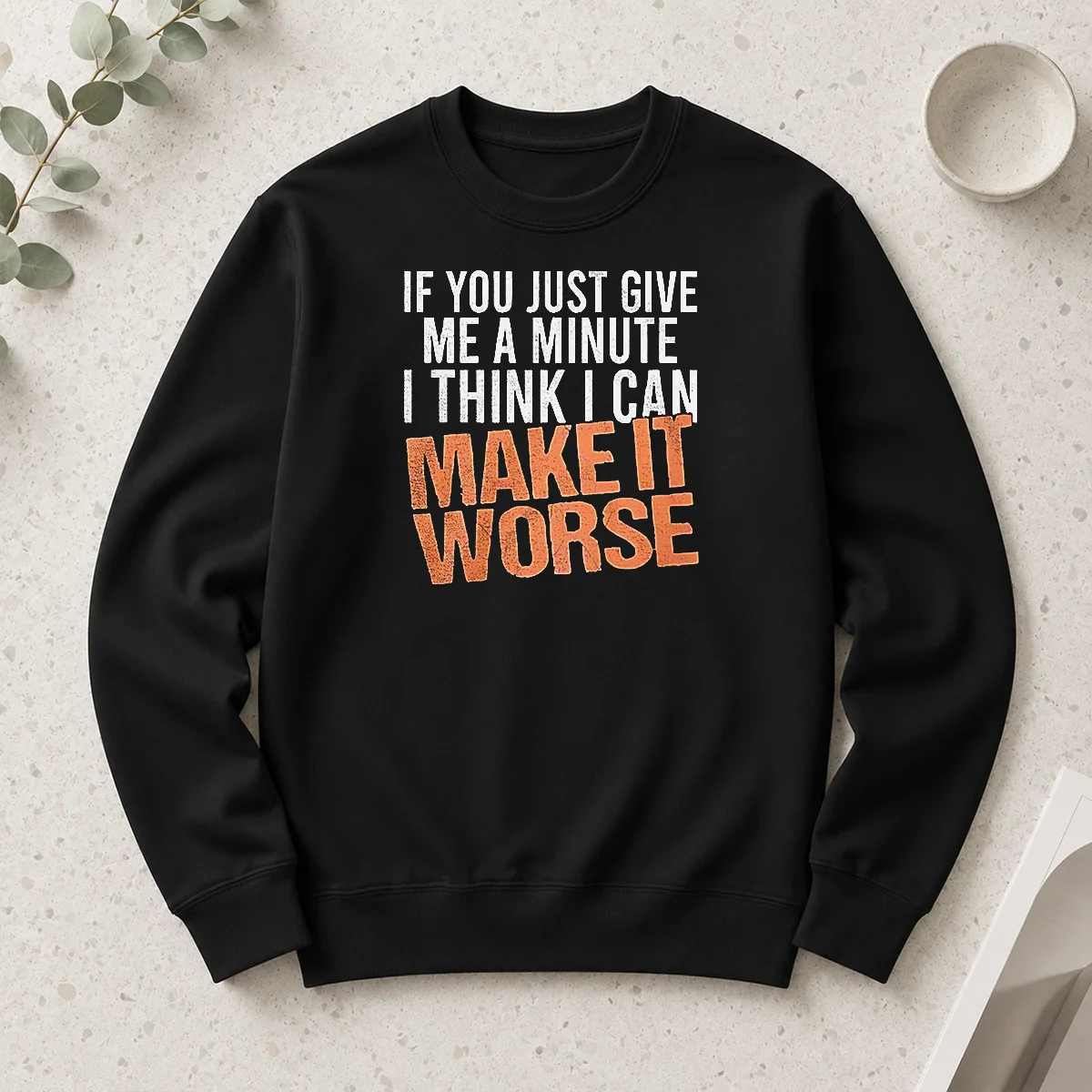Nice If You Just Give Me A Minute I Think I Can Make It Worse Shirt - Image 6