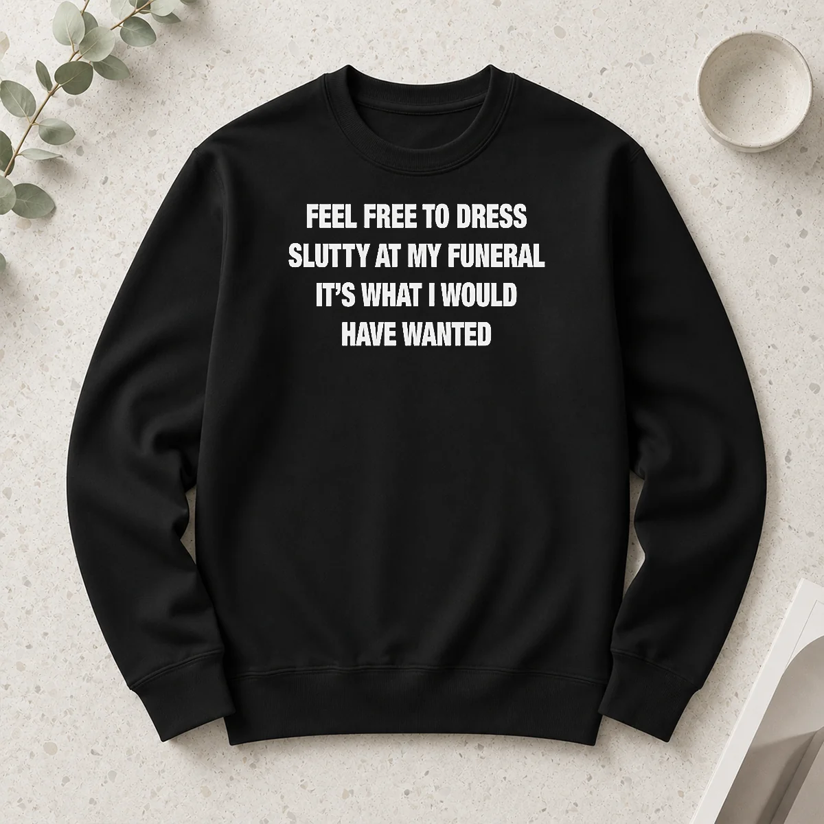 Nice Premium Feel Free To Dress Slutty At My Funeral It'S What I Would Have Wanted Long Sleeve Shirt