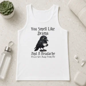 Nice Sarcastic Bird Lovers You Smell Like Drama And A Headache Get Away From Me Tank Top