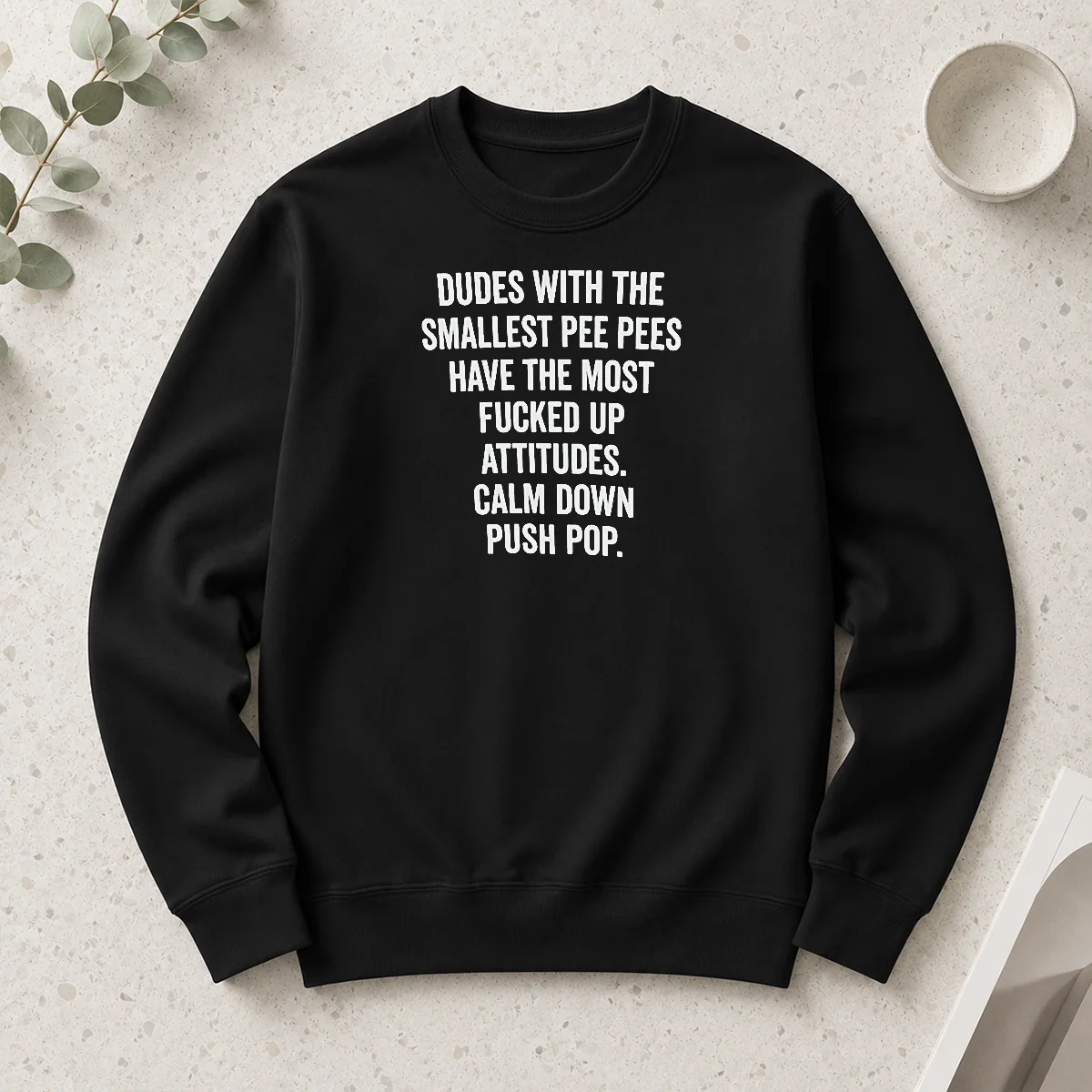Official Dudes With The Smallest Pee Pees Have The Most Fucked Up Attitudes Calm Down Push Pop Long Sleeve Shirt