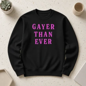 Official Gayer Than Ever Sweater