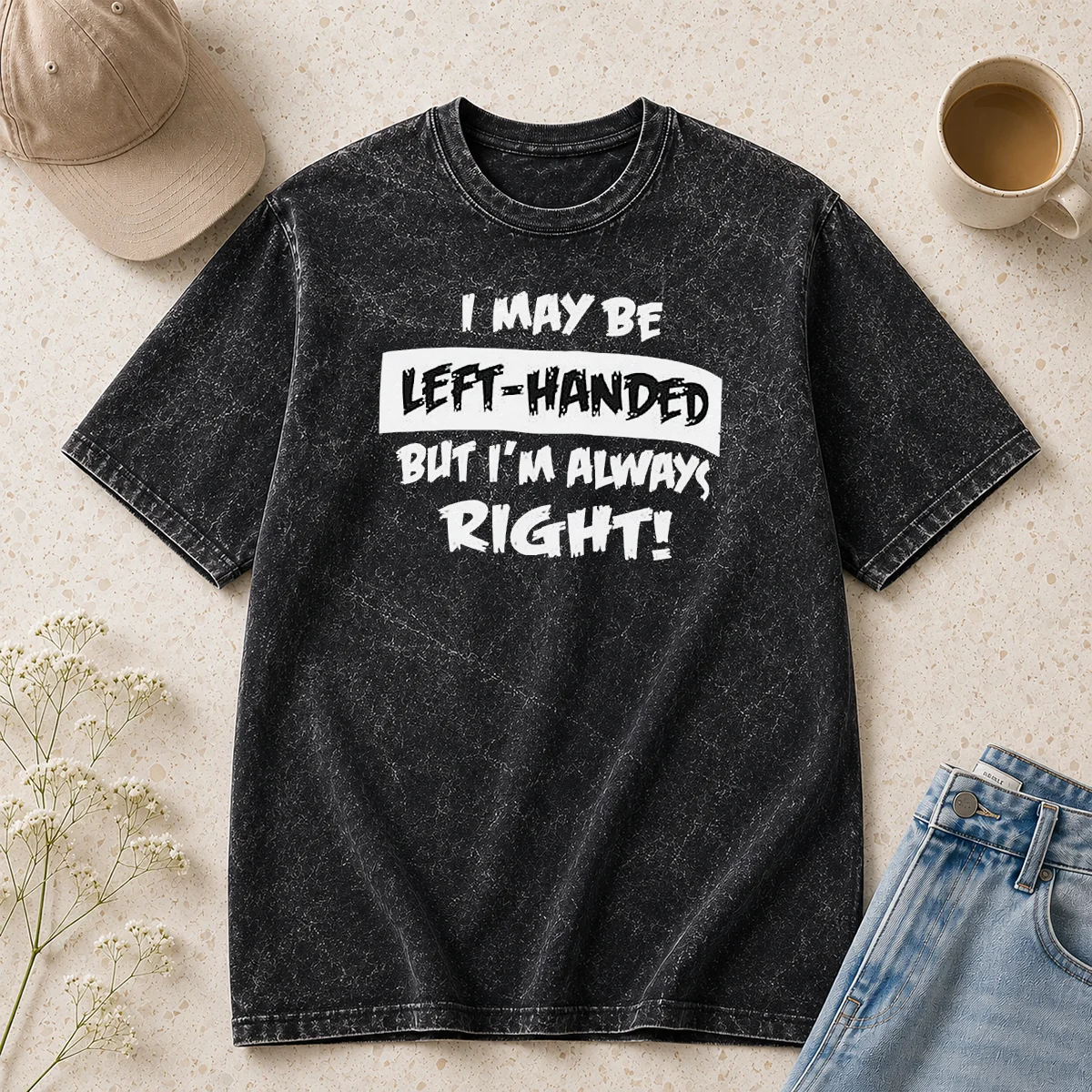 Official I May Be Left Handed But Im Always Right Washed T-Shirt