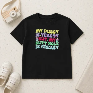 Official My Pussy Is Yeasty But My Butt Hole Is Greasy Kids T-Shirt
