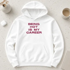 Original Nice Being Hot Is My Career Quote Hoodie
