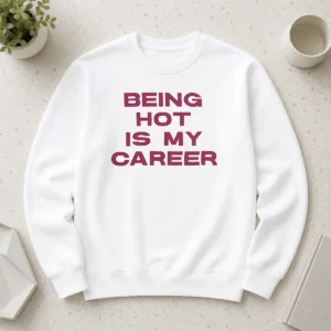 Original Nice Being Hot Is My Career Quote Sweater