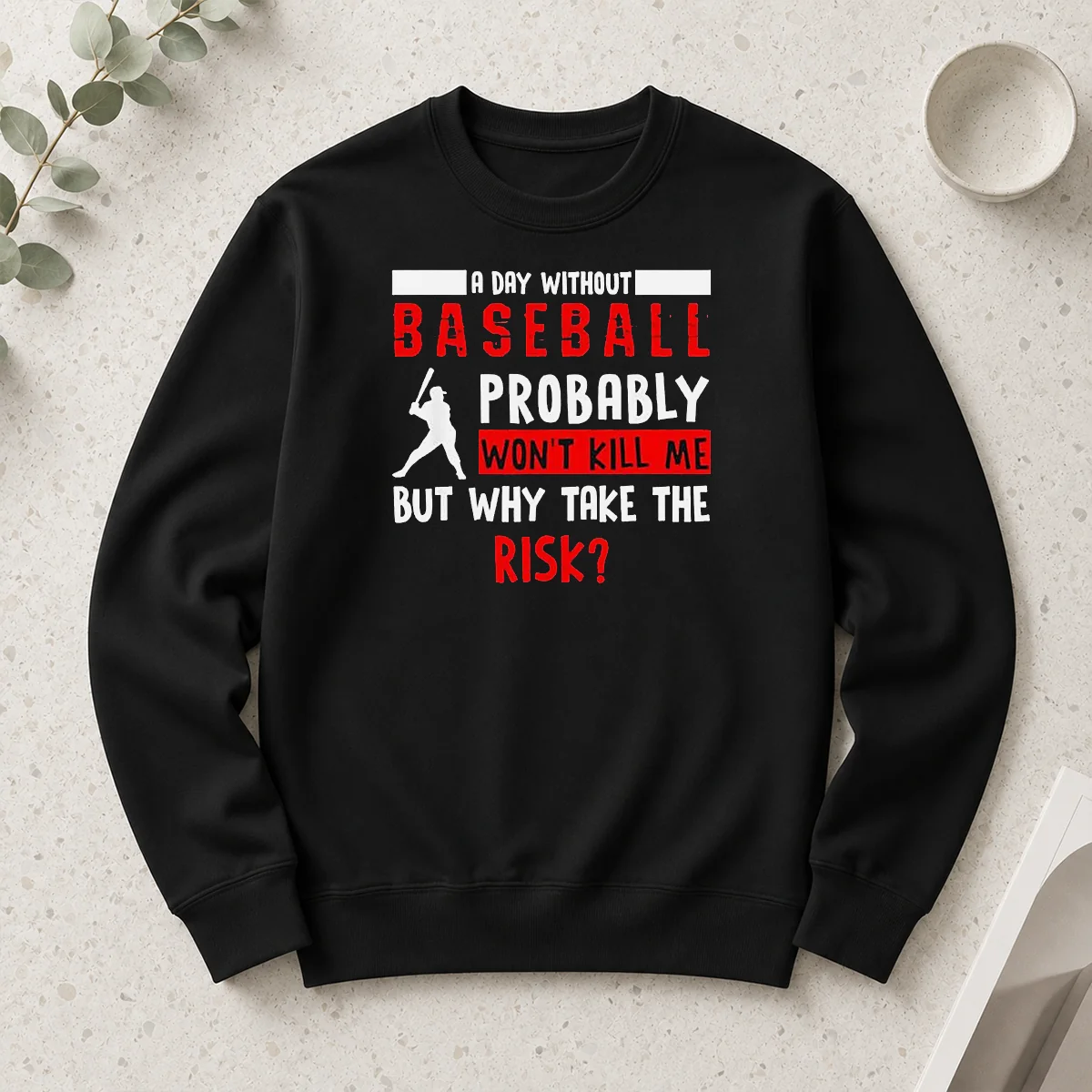 Premium Awesome A Day Without Baseball Probably Won'T Kill Me But Why Take The Risk Long Sleeve Shirt