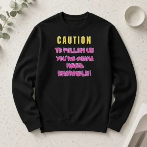 Premium Caution To Follow US You'Re Gonna Need Snorkels Long Sleeve Shirt