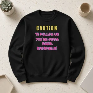 Premium Caution To Follow US You'Re Gonna Need Snorkels Sweater