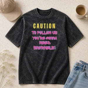 Premium Caution To Follow US You'Re Gonna Need Snorkels Washed T-Shirt